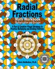Radial Fractions Math Workbook (Multiplication and Division): A Fun & Creative Visual Strategy to Practice Multiplying and Dividing Fractions Cover Image