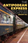 The Antipodean Express: A Journey by Train from New Zealand to Spain By Gregory Hill Cover Image