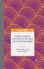 Mobile Media Making in an Age of Smartphones By M. Berry (Editor), M. Schleser (Editor) Cover Image