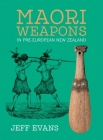 Maori Weapons: In Pre-European New Zealand By Jeff Evans Cover Image