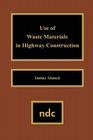 Use of Waste Materials Used in Highway Construction By Imtiaz Ahmed Cover Image