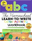 The Homeschool Learn to Write Color Activity Workbook: A Workbook For Kids to Practice Pen Control, Line Tracing, Letters, Shapes and More! (ABC Kids By Romney Nelson, The Life Graduate Publishing Group Cover Image