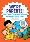 We're Parents! the First-Time Dad's Guide to Baby's First Year: Everything You Need to Know to Survive and Thrive Together By Adrian Kulp, Jill Krause (Foreword by) Cover Image