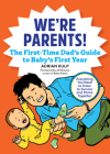 We're Parents! The First-Time Dad's Guide to Baby's First Year: Everything You Need to Know to Survive and Thrive Together (First-Time Dads) Cover Image