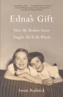 Edna's Gift: How My Broken Sister Taught Me to Be Whole By Susan Rudnick Cover Image
