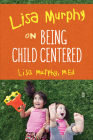Lisa Murphy on Being Child Centered By Lisa Murphy Cover Image