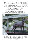 Medical, Genetic & Behavioral Risk Factors of Xoloitzcuintli By Ross D. Clark DVM Cover Image