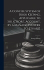 A Concise System of Book Keeping, Applicable to Solicitors', Account, by a Managing Clerk [G. Stuart] Cover Image
