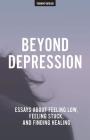 Beyond Depression: Essays About Feeling Low, Feeling Stuck, And Finding Healing By Thought Catalog Cover Image