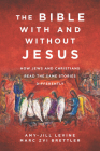 The Bible With and Without Jesus: How Jews and Christians Read the Same Stories Differently By Amy-Jill Levine, Marc Zvi Brettler Cover Image