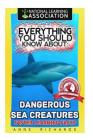 Everything You Should Know About: Dangerous Sea Creatures By Anne Richards Cover Image