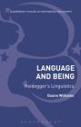 Language and Being: Heidegger's Linguistics (Bloomsbury Studies in Continental Philosophy) By Duane Williams Cover Image