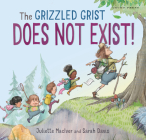 The Grizzled Grist Does Not Exist! By Juliette Maciver, Sarah Davis (Illustrator) Cover Image