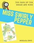 Miss Swirly Pepper: The Case of the Bread and Wine By Angela M. Conti, Angela M. Conti (Illustrator) Cover Image