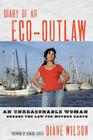 Diary of an Eco-Outlaw: An Unreasonable Woman Breaks the Law for Mother Earth Cover Image