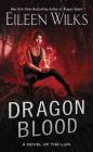 Dragon Blood (A Novel of the Lupi #14) By Eileen Wilks Cover Image