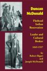Duncan McDonald: Flathead Indian Reservation Leader and Cultural Broker, 1849-1937 By Robert Bigart, Joseph McDonald Cover Image