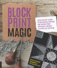 Block Print Magic: The Essential Guide to Designing, Carving, and Taking Your Artwork Further with Relief Printing By Emily Louise Howard Cover Image
