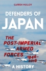 Defenders of Japan: The Post-Imperial Armed Forces 1946-2016, a History By Garren Mulloy Cover Image