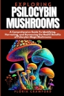Exploring Psilocybin Mushrooms: A Comprehensive Guide To Identifying, Harvesting, and Harnessing the Health Benefits of Psilocybin Magic Mushrooms Cover Image
