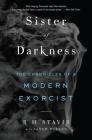 Sister of Darkness: The Chronicles of a Modern Exorcist By R. H. Stavis, Sarah Durand Cover Image