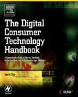The Digital Consumer Technology Handbook: A Comprehensive Guide to Devices, Standards, Future Directions, and Programmable Logic Solutions Cover Image