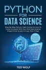 Python for Data Science: Step-By-Step Crash Course On How to Come Up Easily With Your First Data Science Project From Scratch In Less Than 7 Da Cover Image