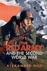 The Red Army and the Second World War (Armies of the Second World War) By Alexander Hill Cover Image