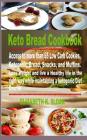 Keto Bread Cookbook: Access to more than 65 Low Carb Cookies, Ketogenic Bread, Snacks, and Muffins. Lose Weight and live a Healthy life in By Elizabeth K. Sloan Cover Image