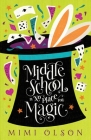 Middle School is No Place for Magic By Mimi Olson Cover Image