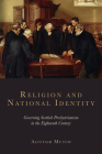 Religion and National Identity: Governing Scottish Presbyterianism in the Eighteenth Century By Alistair Mutch Cover Image