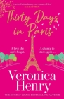 Thirty Days in Paris: The gorgeously escapist, romantic and uplifting new novel from the Sunday Times bestselling author By Veronica Henry Cover Image