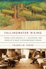 Fallingwater Rising: Frank Lloyd Wright, E. J. Kaufmann, and America's Most Extraordinary House By Franklin Toker Cover Image