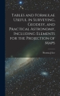 Tables and Formulae Useful in Surveying, Geodesy, and Practical Astronomy, Including Elements for the Projection of Maps By Thomas J. Lee Cover Image