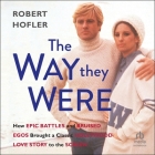 The Way They Were: How Epic Battles and Bruised Egos Brought a Classic Hollywood Love Story to the Screen By Robert Hofler, Paul Boehmer (Read by) Cover Image