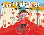 Food Fight Fiesta: A Tale About La Tomatina By Tracey Kyle, Ana Gomez (Illustrator) Cover Image