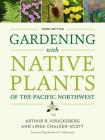 Gardening with Native Plants of the Pacific Northwest By Arthur R. Kruckeberg, Linda Chalker-Scott, Richard G. Olmstead (Foreword by) Cover Image