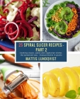 25 Spiral Slicer Recipes - Part 2: Cooking classic, paleo and vegetarian dishes the spiralized way - measurements in grams By Mattis Lundqvist Cover Image