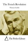 The French Revolution By The Perfect Library (Editor), Thomas Carlyle Cover Image
