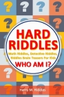 Hard Riddles: Math Riddles, Detective Riddles, Riddles Brain Teasers For Kids, Who Am I? By Harry M. Riddles Cover Image