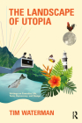 The Landscape of Utopia: Writings on Everyday Life, Taste, Democracy, and Design By Tim Waterman Cover Image