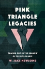 Pink Triangle Legacies: Coming Out in the Shadow of the Holocaust By William Jake Newsome Cover Image
