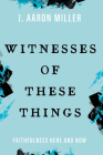 Witnesses of These Things: Faithfulness Here and Now Cover Image