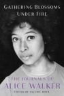 Gathering Blossoms Under Fire: The Journals of Alice Walker, 1965–2000 By Alice Walker, Valerie Boyd (Editor) Cover Image