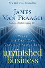 Unfinished Business: What the Dead Can Teach Us about Life By James Van Praagh Cover Image