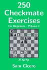 250 Checkmate Exercises For Beginners - Volume 2 By Sam Cicero Cover Image