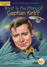 What Is the Story of Captain Kirk? (What Is the Story Of?) By M. D. Payne, Who HQ, Robert Squier (Illustrator) Cover Image