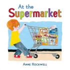 At the Supermarket By Anne Rockwell, Anne Rockwell (Illustrator) Cover Image