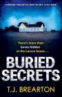 Buried Secrets: A gripping thriller you won't be able to put down By T. J. Brearton Cover Image