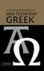 A Concise Dictionary of New Testament Greek By Warren C. Trenchard Cover Image